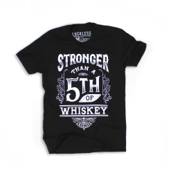 Luckless Outfitters Women Stronger Than A 5th Of Whiskey ( Multiple Styles )